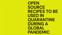 OPEN SOURCE RECIPES to BE USED in QUARANTINE DURING a GLOBAL PANDEMIC Foreward - Open Source Cookbook