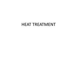 HEAT TREATMENT Heat Treatment