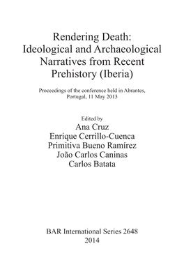 Rendering Death: Ideological and Archaeological Narratives from Recent Prehistory (Iberia)