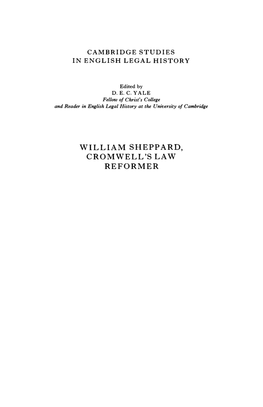 WILLIAM SHEPPARD, CROMWELL's LAW REFORMER William Sheppard Is Best Known As One of the Most Prolific Legal Authors of the Seventeenth Century