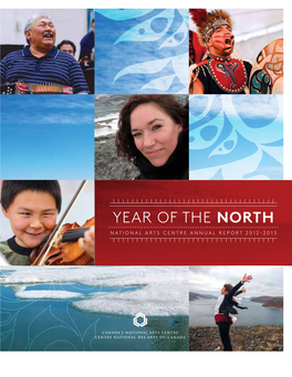 YEAR of the NORTH National Arts Centre Annual Report 2012–2013 CANADIAN FORCES STATION ALERT ELLESMERE ISLAND, Nunavut