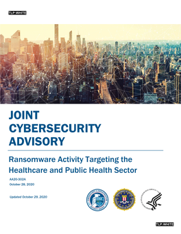 JOINT CYBERSECURITY ADVISORY Ransomware Activity Targeting the Healthcare and Public Health Sector AA20-302A October 28, 2020