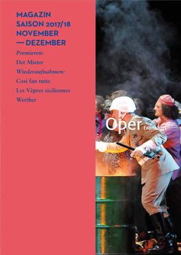 MAGAZIN SAISON 2017/18 NOVEMBER ––– DEZEMBER Premieren: Der Mieter Wiederaufnahmen: Così Fan Tutte Les Vêpres Siciliennes Werther