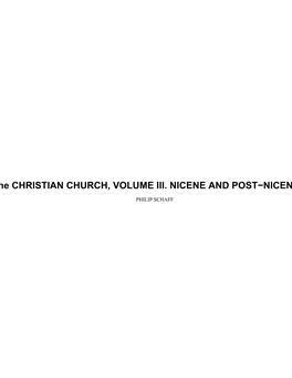HISTORY of the CHRISTIAN CHURCH, VOLUME III. NICENE and POST−NICENE CHRISTIAINITY