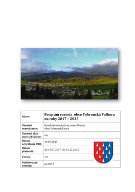 Program Rozvoja Obce Pohronská Polhora Na Roky 2017 – 2025 Bol Schválený a Uvedený Do Praxe Uznesením Obecného Zastupiteľstva Č.175 Dňa 19.7.2017