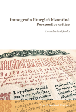 Imnografia Liturgică Bizantină. Perspective Critice” Poate Părea Provocator Prin Titlul Său