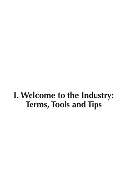 I. Welcome to the Industry: Terms, Tools and Tips