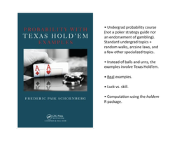 • Undergrad Probability Course (Not a Poker Strategy Guide Nor an Endorsement of Gambling)