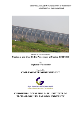 Ukai Dam and Ukai Hydro Powerplant at Ukai on 14/12/2018 Diploma 4Th Semester CIVIL ENGINEERING DEPARTMENT CHHOTUBHAI GOPALBHAI