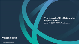 The Impact of Big Data and AI on Your Health June 9Th 2017, AMC, Amsterdam