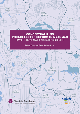 Conceptualizing Public Sector Reform in Myanmar David Hook, Tin Maung Than and Kim N.B