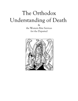 The Orthodox Understanding of Death & the Western Rite Services for the Departed Eath Is a Much Misunderstood Thing in Our World