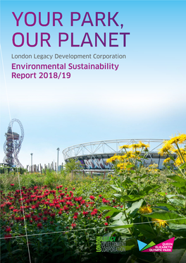YOUR PARK, OUR PLANET London Legacy Development Corporation Environmental Sustainability Report 2018/19 CONTENTS