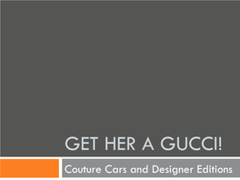 GET HER a GUCCI! Couture Cars and Designer Editions COUTURE CARS