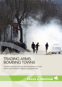 TRADING ARMS, BOMBING TOWNS the Lethal Connection Between the International Arms Trade and the Use of Explosive Weapons in Populated Areas