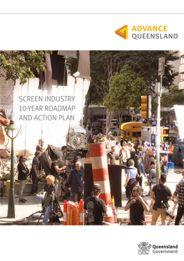 Advance Queensland Screen Industry 10-Year Roadmap and Action Plan QUEENSLAND’S SCREEN INDUSTRY