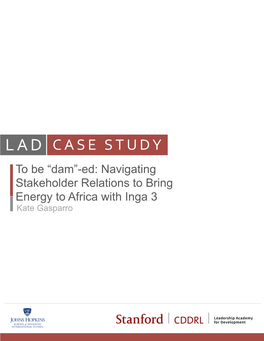 CASE STUDY to Be “Dam”-Ed: Navigating Stakeholder Relations to Bring F Energy to Africa with Inga 3 Kate Gasparro LAD