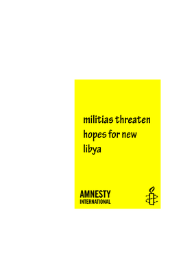 Militias Threaten Hopes for New Libya Amnesty International Publications