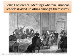 Berlin Conference: Meetings Wherein European Leaders Divided up Africa Amongst Themselves