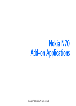Nokia N70 Add-On Applications Copyright © 2006 Nokia