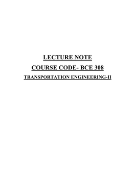 Lecture Note Course Code- Bce 308 Transportation Engineering-Ii