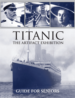 GUIDE for Seniors 1 Titanic: the Artifact Exhibition Guide for Seniors INTRODUCTION Titanic Was Conceived in 1907 and Met with Disaster in 1912