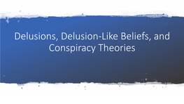 Delusions, Delusional Like Beliefs, and Conspiracy Theories