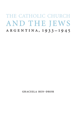 The Catholic Church and the Jews: Argentina, 1933-1945