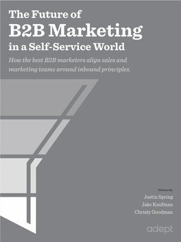 The Future of B2B Marketing in a Self-Service World How the Best B2B Marketers Align Sales and Marketing Teams Around Inbound Principles