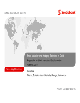 Price Volatility and Hedging Solutions in Gold Prepared For: 2012 India International Gold Convention August 25, 2012