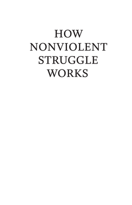 HOW NONVIOLENT STRUGGLE WORKS Ii HOW NONVIOLENT STRUGGLE WORKS