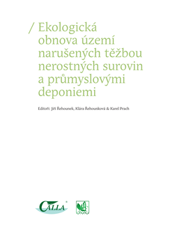 Ekologická Obnova Území Narušených Těžbou Nerostných Surovin a Průmyslovými Deponiemi Editoři: Jiří Řehounek, Klára Řehounková & Karel Prach / Úvodní Slovo Editorů