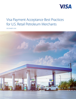 Visa Payment Acceptance Best Practices for U.S. Retail Petroleum Merchants DECEMBER 2018 Important Information on Confidentiality and Copyright © 2018 Visa
