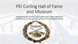 PEI Curling Hall of Fame and Museum Highlighting PEI Athletes and Builders Who Made Significant Contributions to the Sport of Curling on Prince Edward Island
