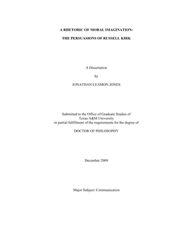 A RHETORIC of MORAL IMAGINATION: the PERSUASIONS of RUSSELL KIRK a Dissertation by JONATHAN LEAMON JONES Submitted to the Offi