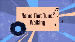 Name That Tune – Walking Songs