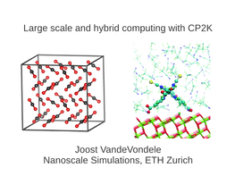 Large Scale and Hybrid Computing with CP2K Joost Vandevondele