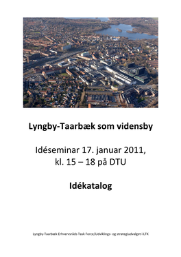 Lyngby-Taarbæk Som Vidensby Idéseminar 17. Januar 2011, Kl. 15 – 18 På DTU Idékatalog