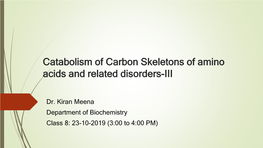 Catabolism of Carbon Skeletons of Amino Acids and Related Disorders-III