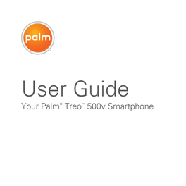 User Guide Your Palm® Treo™ 500V Smartphone Intellectual Property Notices Palm Take Back and Recycling Program © 2007 Palm Inc