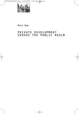 PRIVATE DEVELOPMENT VERSUS the PUBLIC REALM 0750640987-Ch001.Qxd 01/05/2005 6:17 AM Page 13 0750640987-Ch001.Qxd 01/05/2005 6:17 AM Page 14