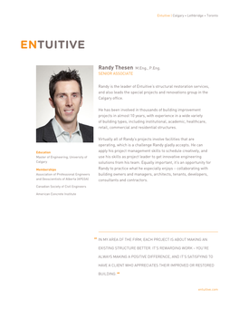 Randy Thesen M.Eng., P.Eng. SENIOR ASSOCIATE Randy Is the Leader of Entuitive's Structural Restoration Services, and Also Lead