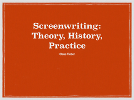 Screenwriting: Theory, History, Practice Claus Tieber • Claus.Tieber@Univie.Ac.At Timetable