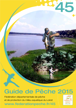 Guide De Pêche 2015 Fédération Départementale De Pêche Et De Protection Du Milieu Aquatique Du Loiret 437324 ERDF.Indd 1 28/11/14 14:58