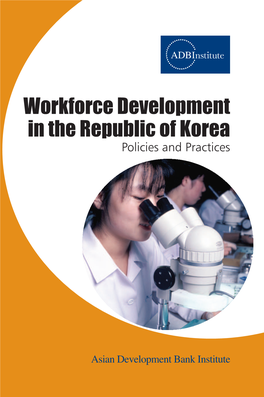 Workforce Development in the Republic of Korea Kasumigaseki Building 8F About the Asian Development Bank Institute ADB’S Headquarters Is in Manila