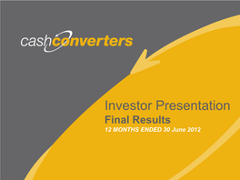 Final Results 12 MONTHS ENDED 30 June 2012 Cash Converters Overview