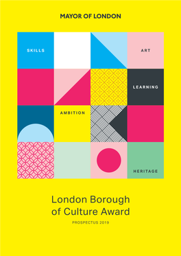 London Borough of Culture Award PROSPECTUS 2019 COPYRIGHT Greater London Authority May 2019