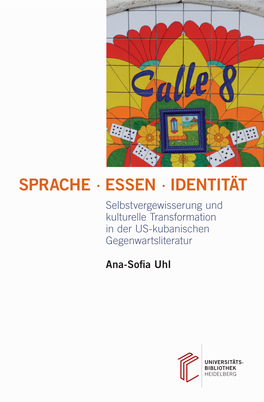 SPRACHE · ESSEN · IDENTITÄT Selbstvergewisserung Und Kulturelle Transformation in Der US-Kubanischen Gegenwartsliteratur