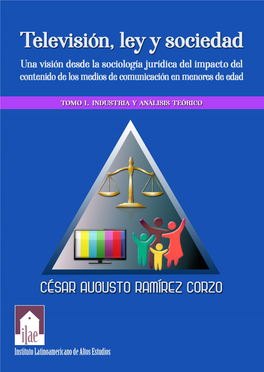 Televisión, Ley Y Sociedad Una Visión Desde La Sociología Jurídica Del Impacto Del Contenido De Los Medios De Comunicación En Menores De Edad