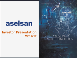 Investor Presentation May 2019 Turkey and ASELSAN’S Place in Global Defense